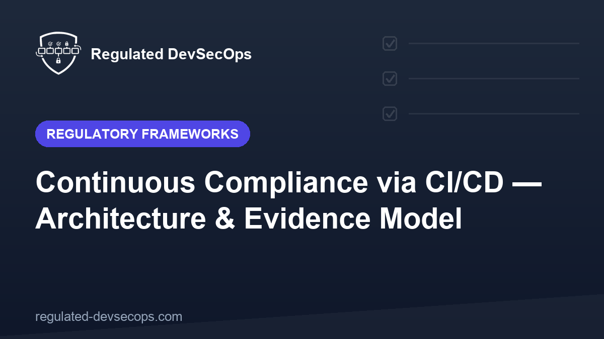 Continuous Compliance via CI/CD — Architecture & Evidence Model
