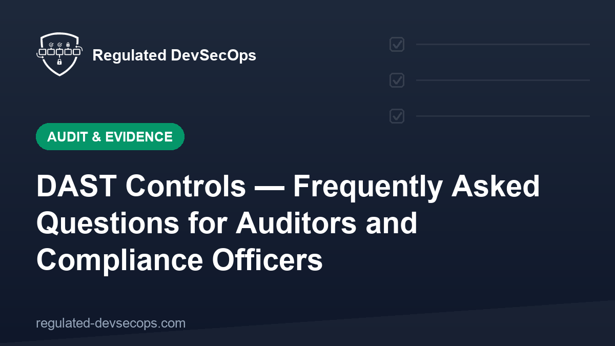 DAST Controls — Frequently Asked Questions for Auditors and Compliance Officers