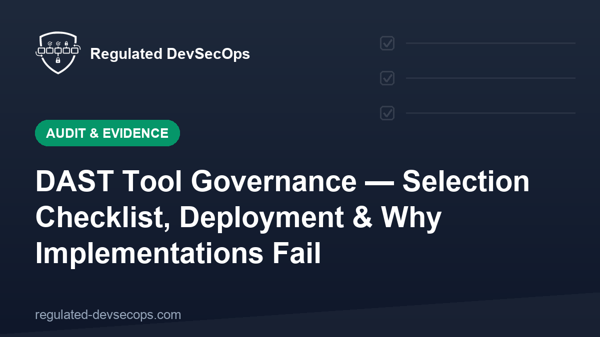DAST Tool Governance — Selection Checklist, Deployment & Why Implementations Fail