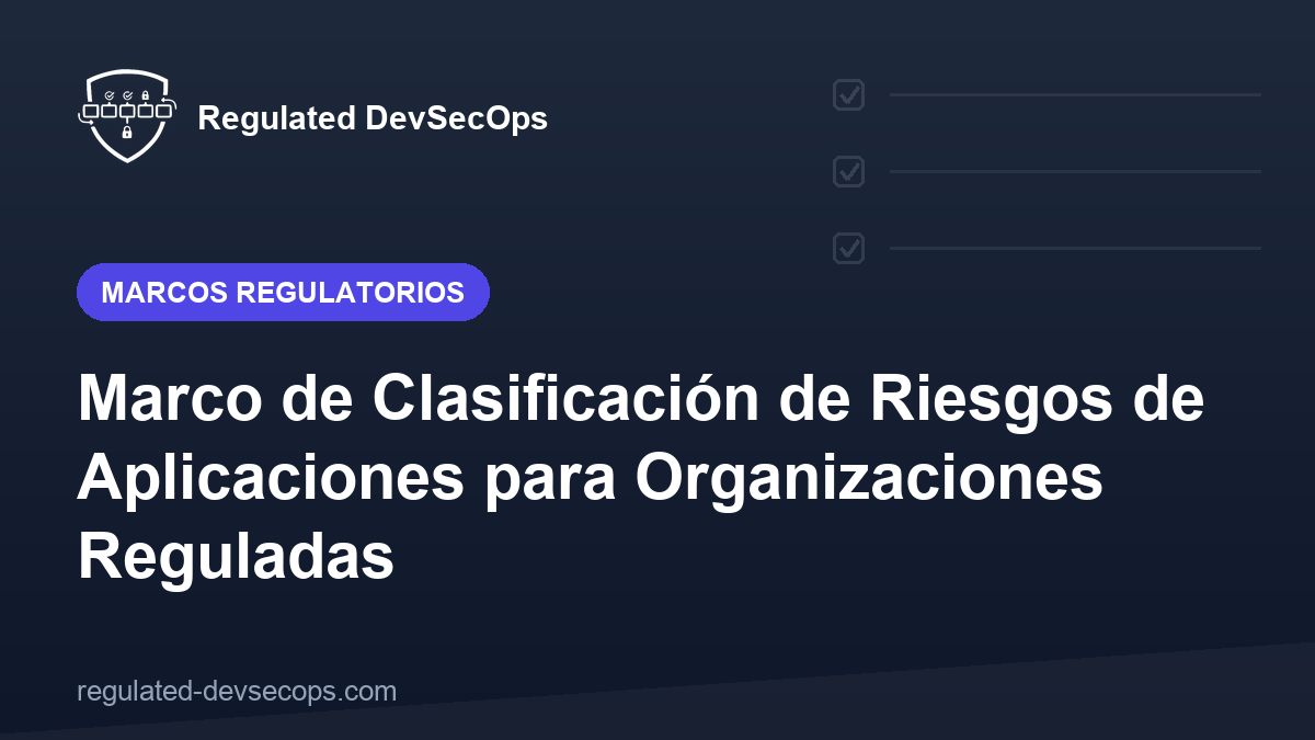 Marco de Clasificación de Riesgos de Aplicaciones para Organizaciones Reguladas
