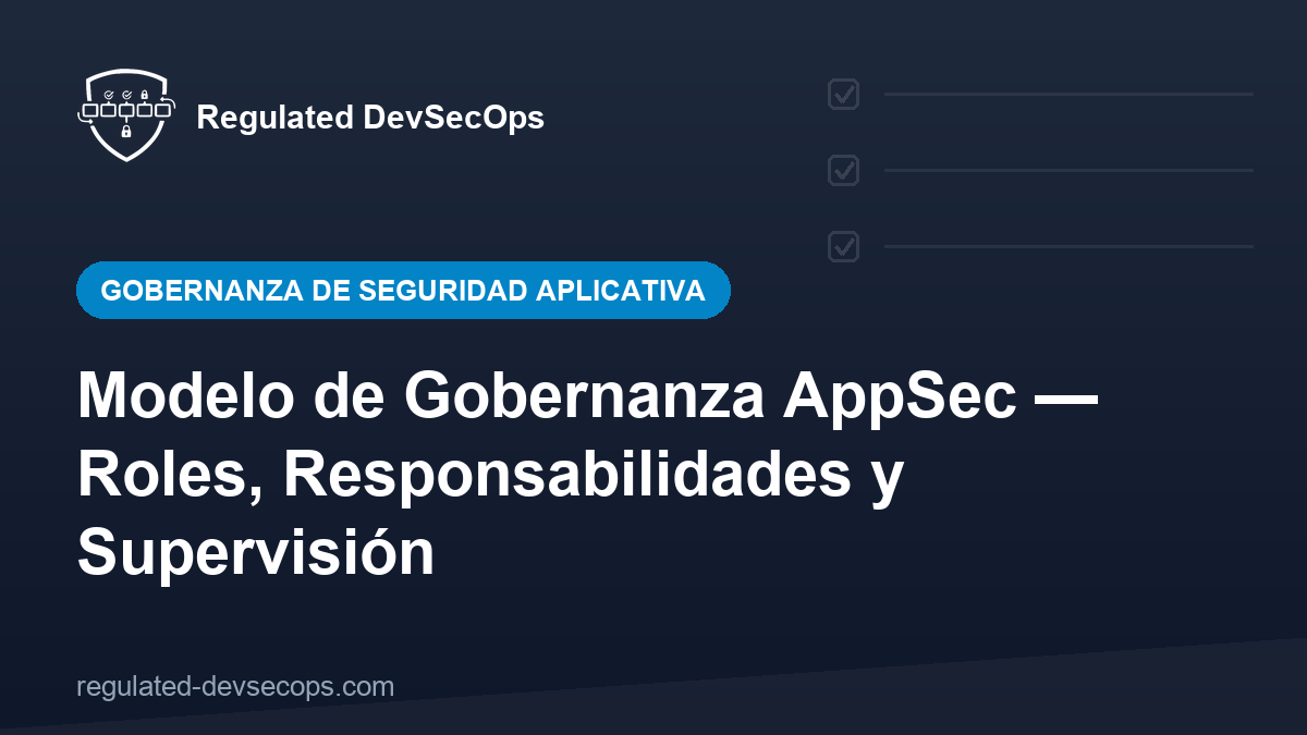 Modelo de Gobernanza AppSec — Roles, Responsabilidades y Supervisión