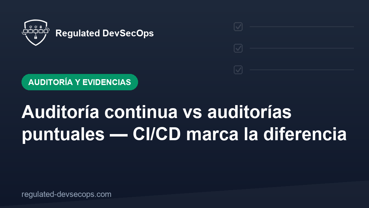 Auditoría continua vs auditorías puntuales — CI/CD marca la diferencia