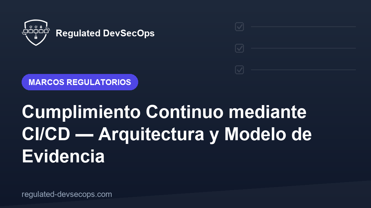 Cumplimiento Continuo mediante CI/CD — Arquitectura y Modelo de Evidencia