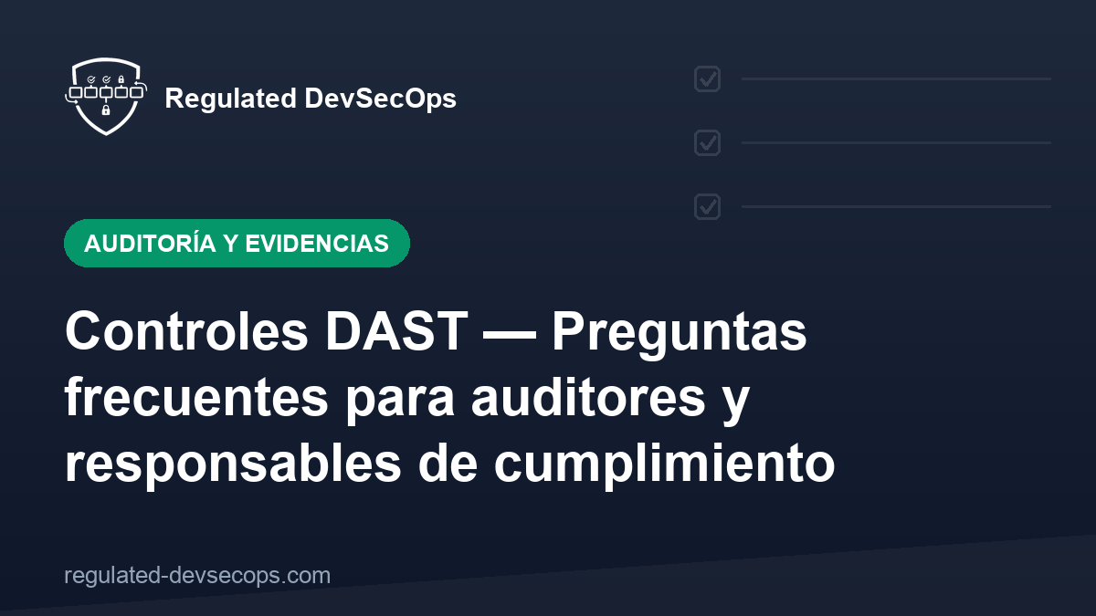 Controles DAST — Preguntas frecuentes para auditores y responsables de cumplimiento