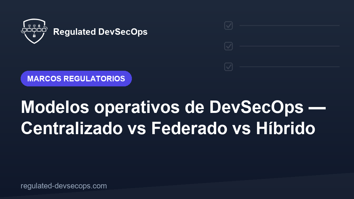 Modelos operativos de DevSecOps — Centralizado vs Federado vs Híbrido