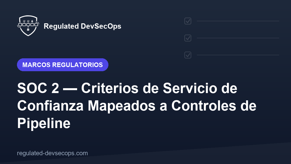 SOC 2 — Criterios de Servicio de Confianza Mapeados a Controles de Pipeline
