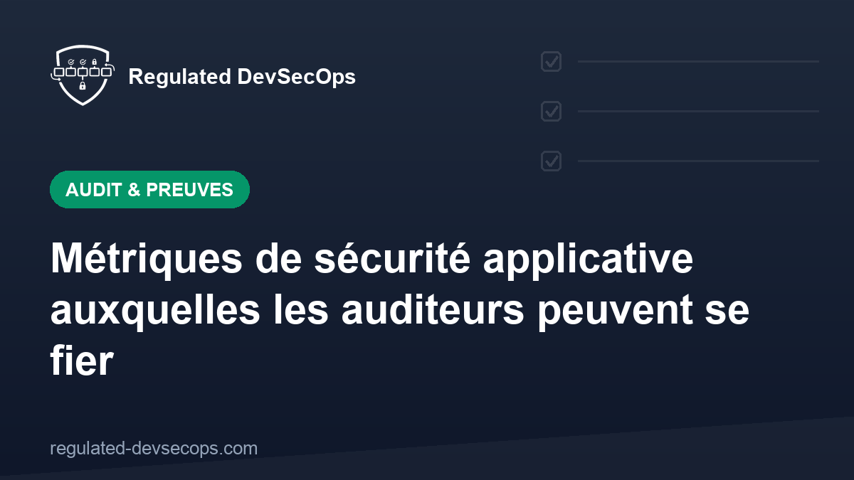 Métriques de sécurité applicative auxquelles les auditeurs peuvent se fier