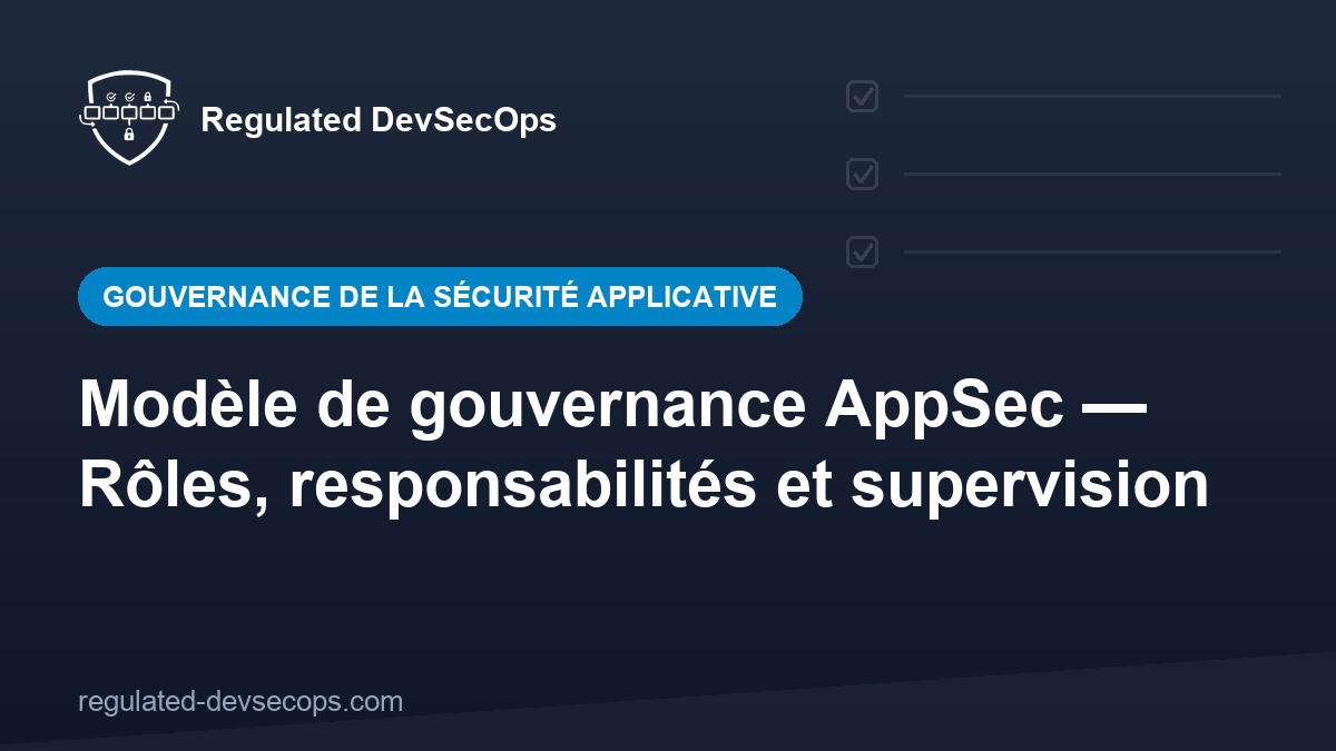 Modèle de gouvernance AppSec — Rôles, responsabilités et supervision