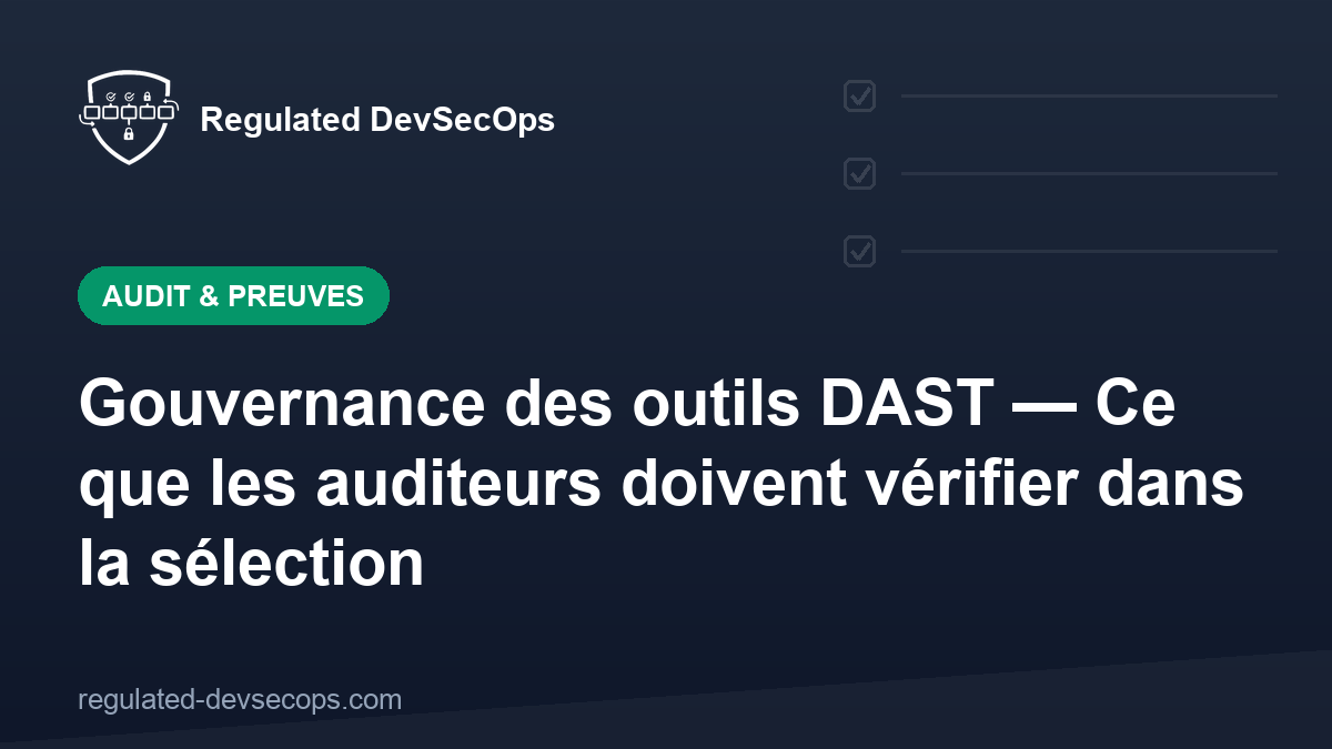 Gouvernance des outils DAST — Ce que les auditeurs doivent vérifier dans la sélection