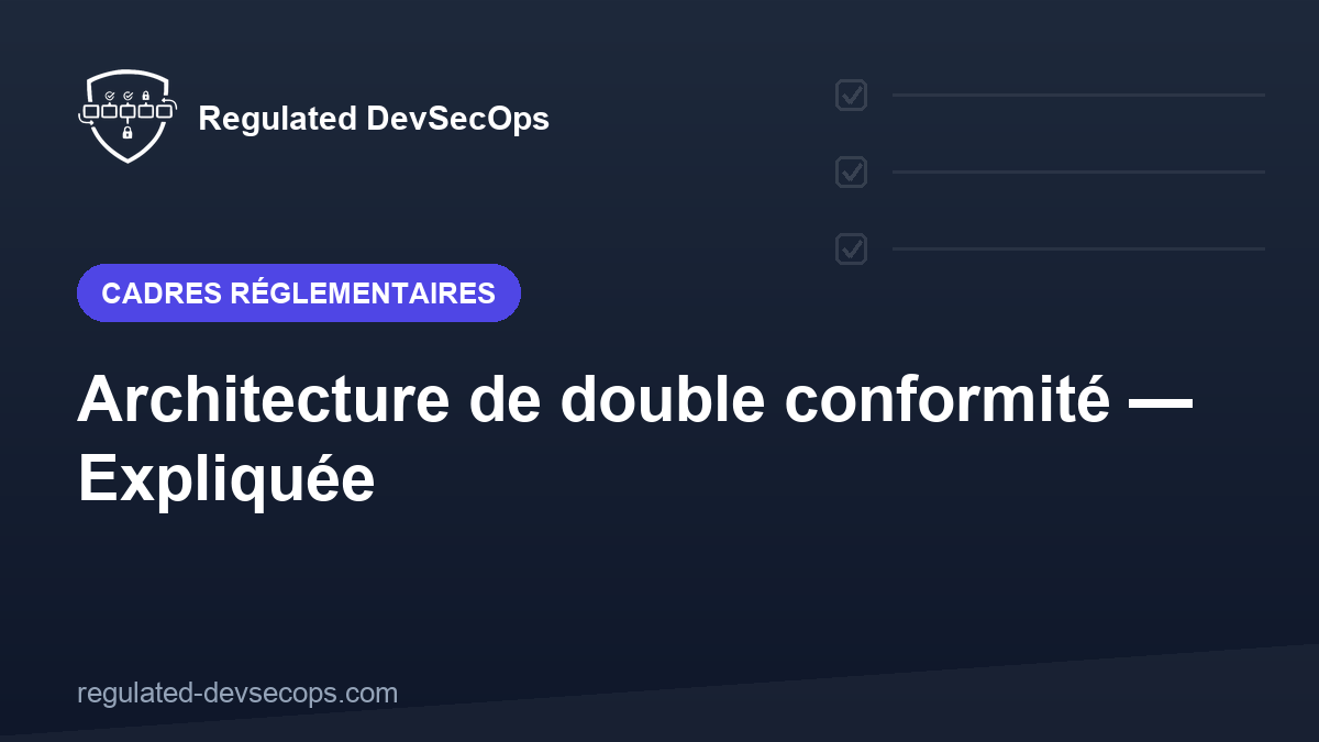 Architecture de double conformité — Expliquée