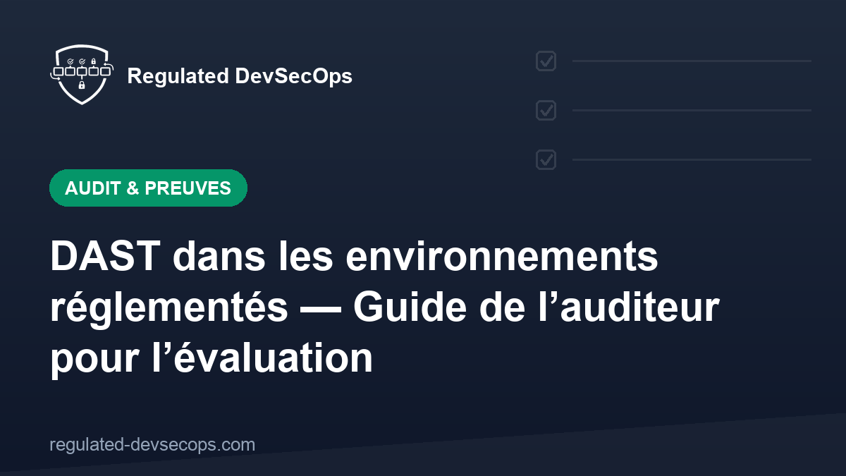 DAST dans les environnements réglementés — Guide de l’auditeur pour l’évaluation