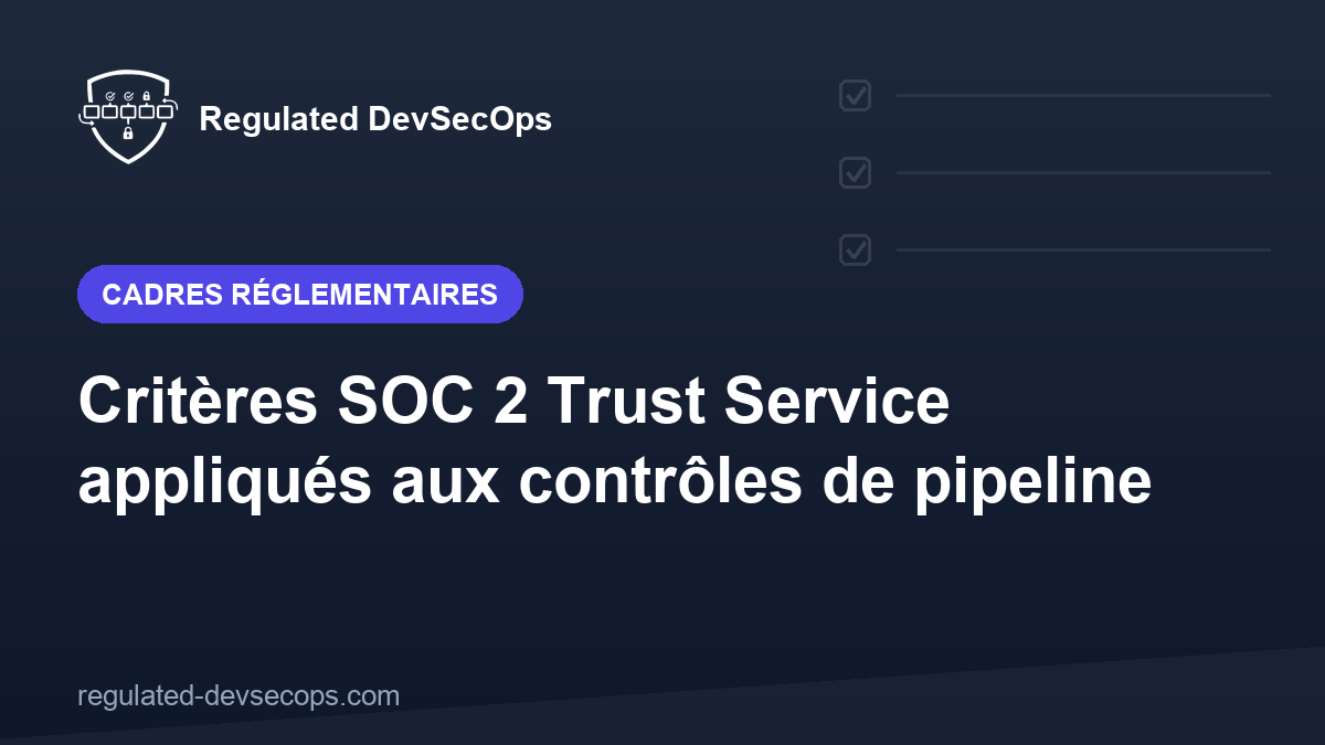 Critères SOC 2 Trust Service appliqués aux contrôles de pipeline