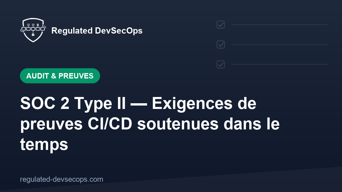 SOC 2 Type II — Exigences de preuves CI/CD soutenues dans le temps
